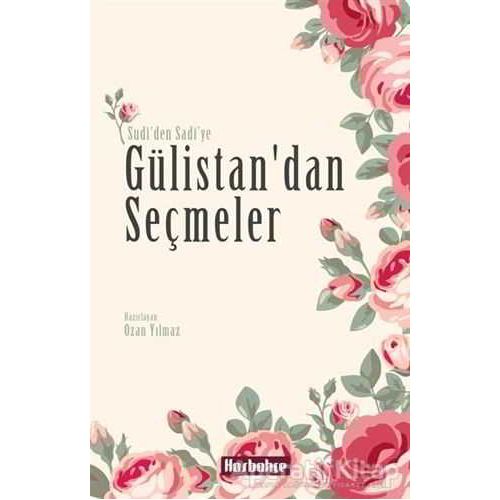 Gülistandan Seçmeler - Şirazlı Şeyh Sadi - Hasbahçe