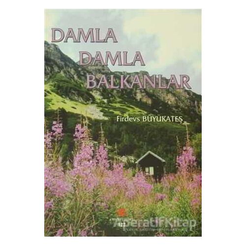 Damla Damla Balkanlar - Firdevs Büyükateş - Can Yayınları (Ali Adil Atalay)