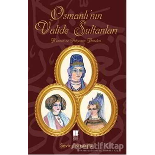 Osmanlı’nın Valide Sultanları - ismail kocamaz - Bilge Kültür Sanat
