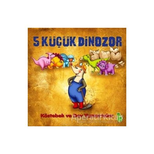5 Küçük Dinozor: Köstebek ve Dev Yumurtalar - İlkay Marangoz - Yeşil Dinozor