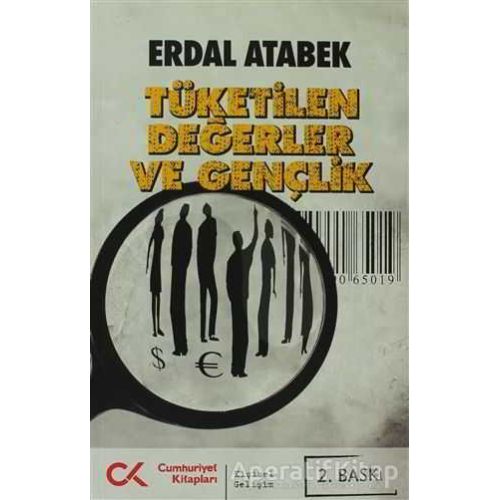 Tüketilen Değerler ve Gençlik - Erdal Atabek - Cumhuriyet Kitapları
