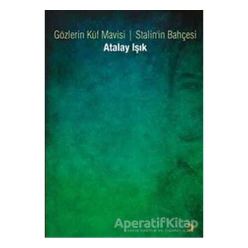 Gözlerin Küf Mavisi - Stalin’in Bahçesi - Atalay Işık - Cinius Yayınları