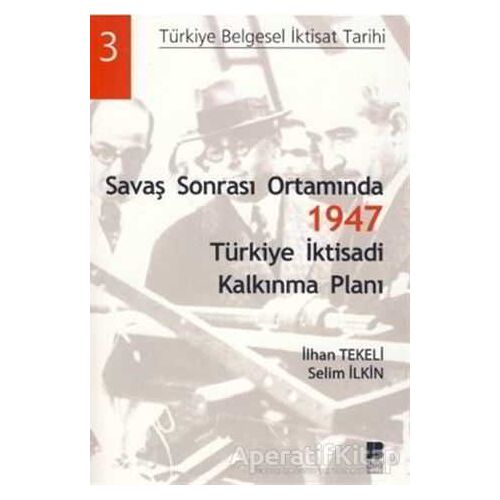 Savaş Sonrası Ortamında 1947 Türkiye İktisadi Kalkınma Planı - Selim İlkin - Bilge Kültür Sanat