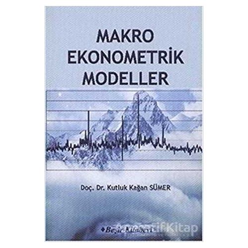 Makro Ekonometrik Modeller - Kutluk Kağan Sümer - Beşir Kitabevi