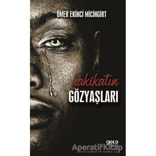 Hakikatin Gözyaşları - Ömer Ekinci Micingirt - Gece Kitaplığı