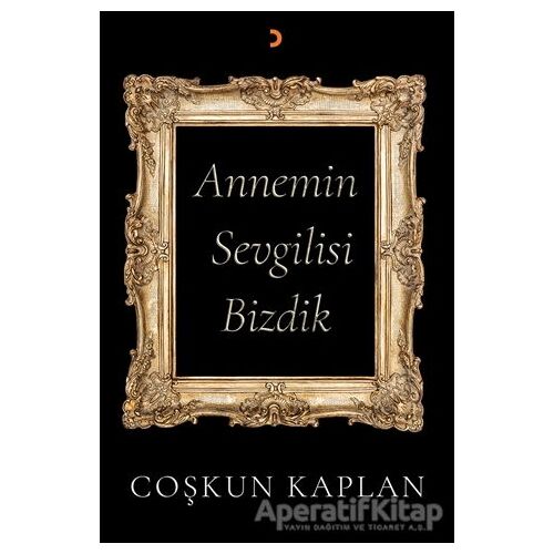 Annemin Sevgilisi Bizdik - Coşkun Kaplan - Cinius Yayınları