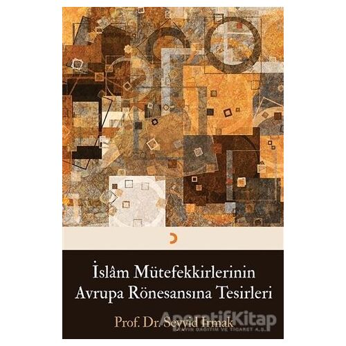 İslam Mütefekkirlerinin Avrupa Rönesansına Tesirleri - Seyyid Irmak - Cinius Yayınları