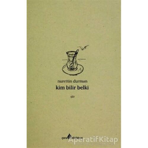 Kim Bilir Belki - Nurettin Durman - Çıra Yayınları