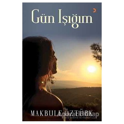 Gün Işığım - Makbule Öztürk - Cinius Yayınları
