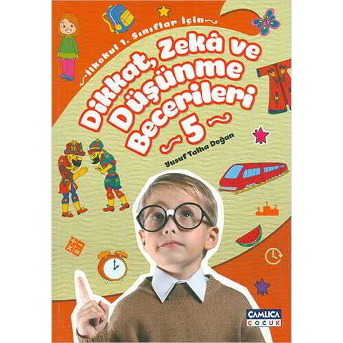 Dikkat Zeka ve Düşünme Becerileri 5 - Yusuf Talha Doğan - Çamlıca Çocuk Yayınları