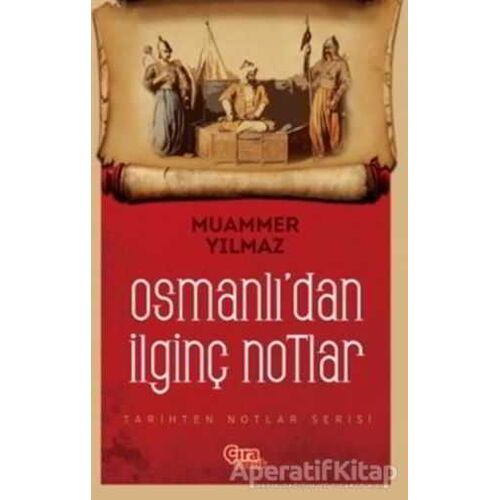 Osmanlıdan İlginç Notlar - Muammer Yılmaz - Çıra Yayınları