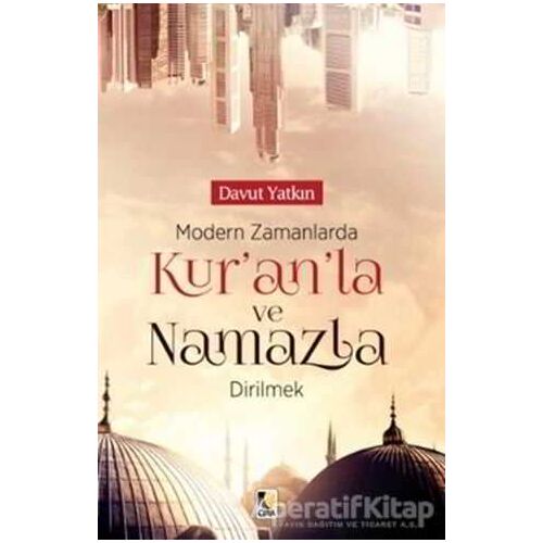Modern Zamanlarda Kur’anla ve Namazla Dirilmek - Davut Yatkın - Çıra Yayınları