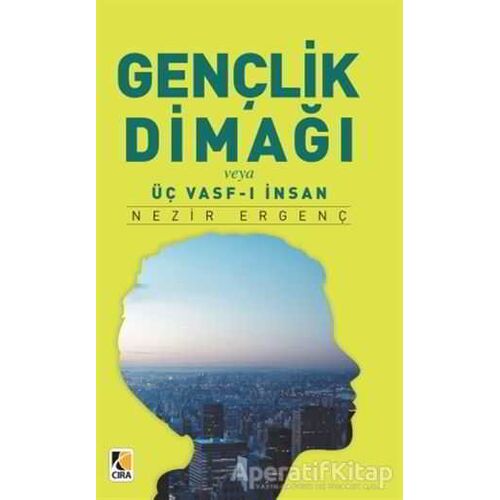 Gençlik Dimağı veya Üç Vasf-ı İnsan - Nezir Ergenç - Çıra Yayınları