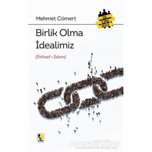 Birlik Olma İdealimiz (İttihad-ı İslam) - Mehmet Cömert - Çıra Yayınları