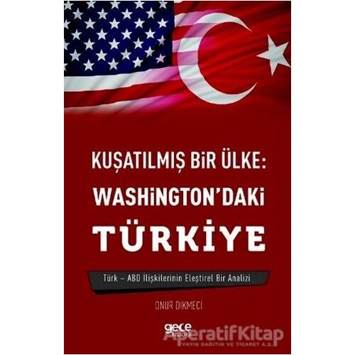 Kuşatılmış Bir Ülke: Washingtondaki Türkiye - Onur Dikmeci - Gece Kitaplığı