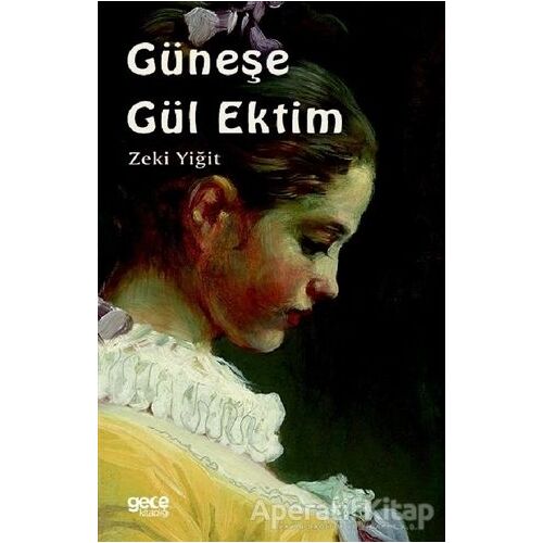 Güneşe Gül Ektim - Zeki Yiğit - Gece Kitaplığı