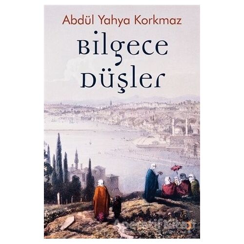Bilgece Düşler - Abdül Yahya Korkmaz - Cinius Yayınları