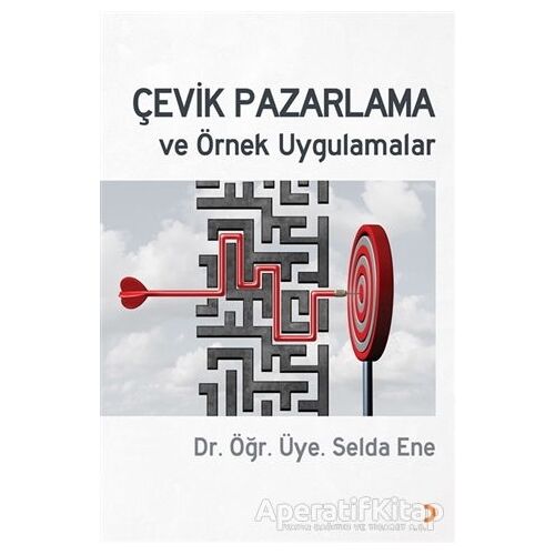 Çevik Pazarlama ve Örnek Uygulamalar - Selda Ene - Cinius Yayınları