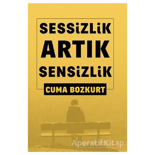 Sessizlik Artık Sensizlik - Cuma Bozkurt - Cinius Yayınları