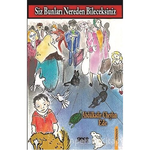 Siz Bunları Nereden Bileceksiniz - Abdulkadir Cheylan Ede - Gece Kitaplığı
