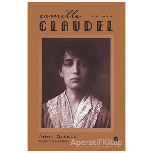 Camille Claudel - Bir Kadın - Anne Delbee - Agora Kitaplığı