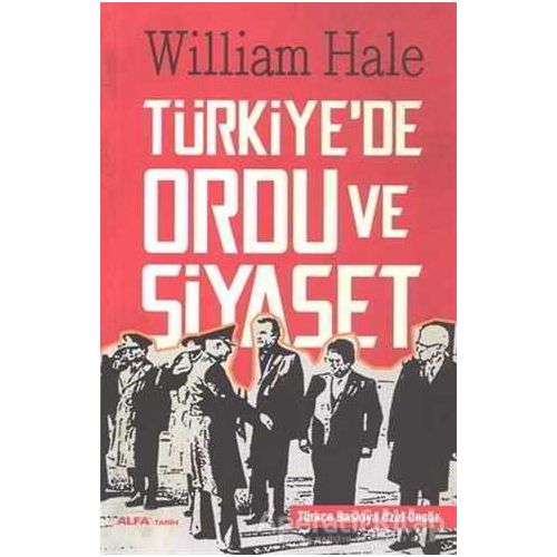 Türkiyede Ordu ve Siyaset - William Hale - Alfa Yayınları