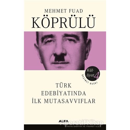 Türk Edebiyatında İlk Mutasavvıflar - Mehmed Fuad Köprülü - Alfa Yayınları