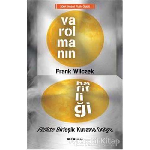 Varolmanın Hafifliği - Frank Wilczek - Alfa Yayınları