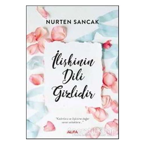 İlişkinin Dili Gizlidir - Nurten Sancak - Alfa Yayınları