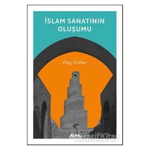 İslam Sanatının Oluşumu - Oleg Grabar - Alfa Yayınları