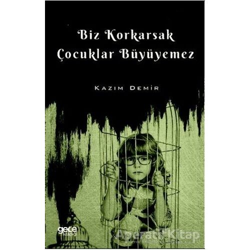 Biz Korkarsak Çocuklar Büyüyemez - Kazım Demir - Gece Kitaplığı