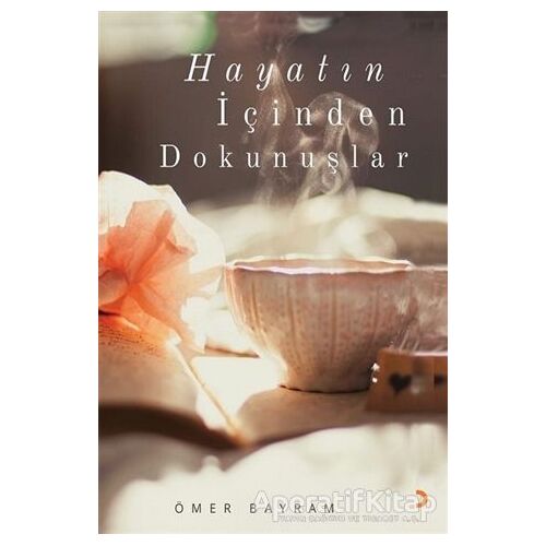 Hayatın İçinden Dokunuşlar - Ömer Bayram - Cinius Yayınları