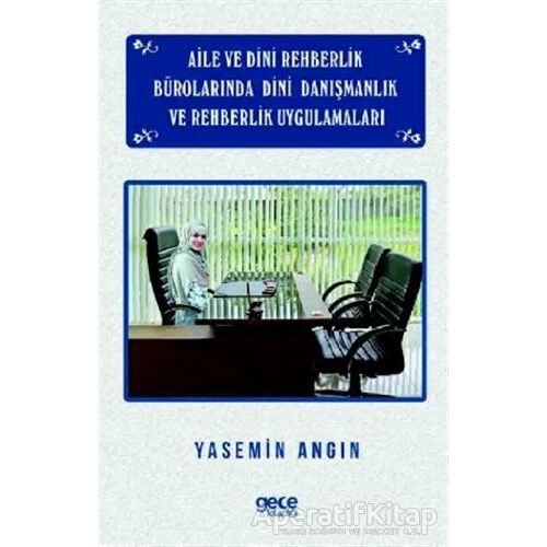Aile ve Dini Rehberlik Bürolarında Dini Danışmanlık ve Rehberlik Uygulamaları