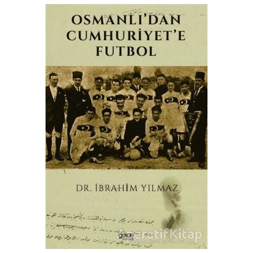 Osmanlı’dan Cumhuriyet’e Futbol - İbrahim Yılmaz - Gece Kitaplığı