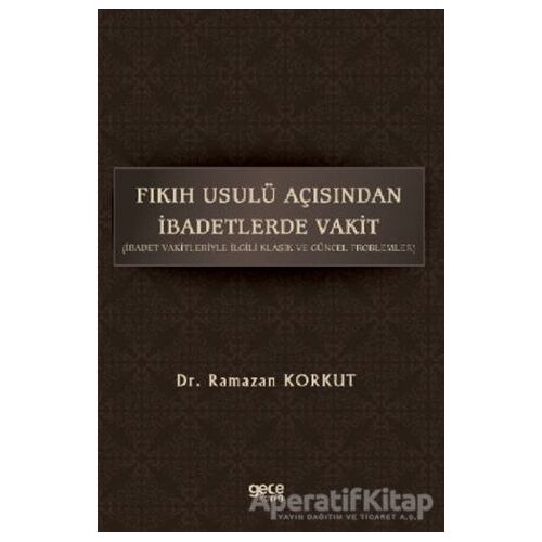 Fıkıh Usulü Açısından İbadetlerde Vakit - Ramazan Korkut - Gece Kitaplığı