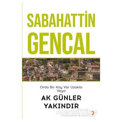 Orda Bir Köy Var Uzakta Veya Ak Günler Yakındır - Sabahattin Gencal - Cinius Yayınları