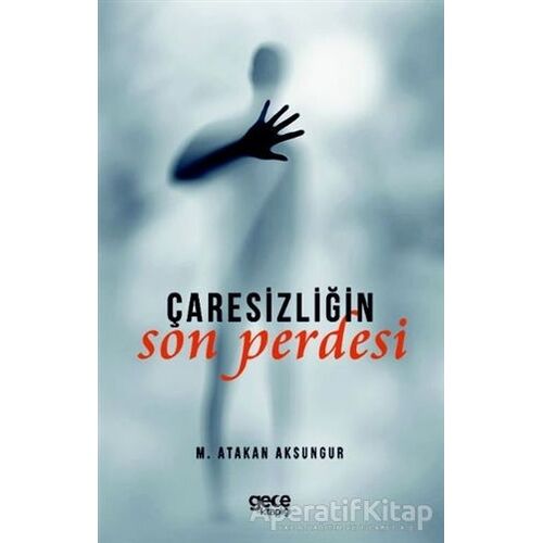 Çaresizliğin Son Perdesi - M. Atakan Aksungur - Gece Kitaplığı