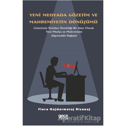 Yeni Medyada Gözetim ve Mahremiyetin Dönüşümü - Flora Hajdarmataj Rizanaj - Gece Kitaplığı