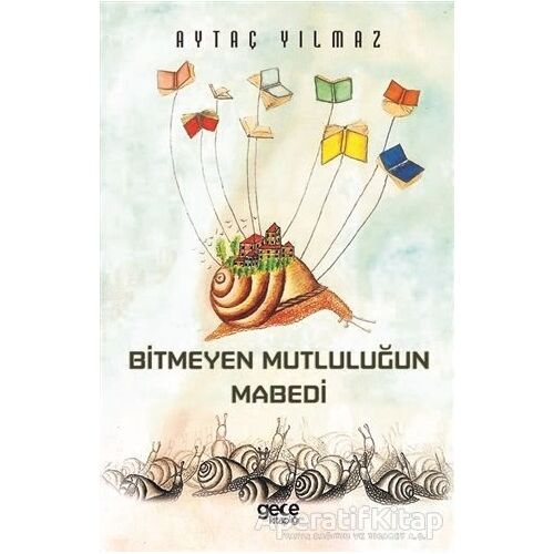 Bitmeyen Mutluluğun Mabedi - Aytaç Yılmaz - Gece Kitaplığı