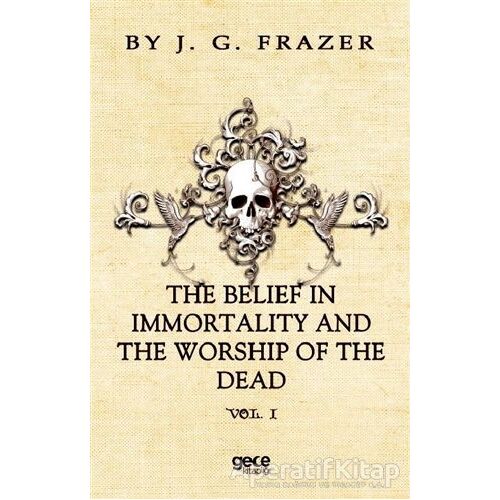 The Belief In Immortality And The Worship Of The Dead - James George Frazer - Gece Kitaplığı