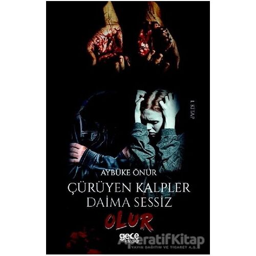 Çürüyen Kalpler Daima Sessiz Olur (1. Kitap) - Aybüke Önür - Gece Kitaplığı