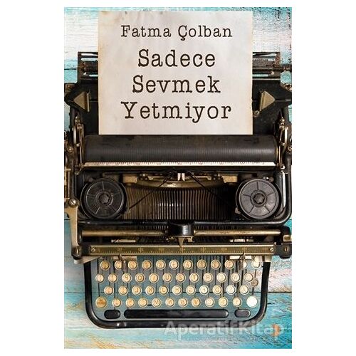 Sadece Sevmek Yetmiyor - Fatma Çolban - Cinius Yayınları