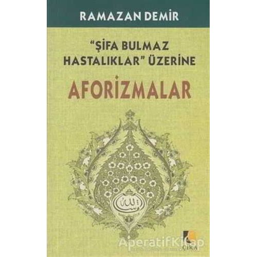 Şifa Bulmaz Hastalıklar Üzerine Aforizmalar - Ramazan Demir - Çıra Yayınları