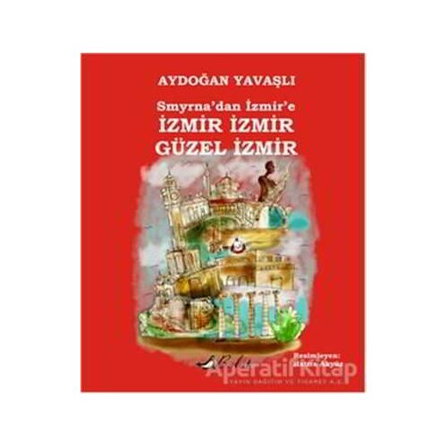 Smyrna’dan İzmir’e İzmir İzmir Güzel İzmir - Aydoğan Yavaşlı - Bulut Yayınları