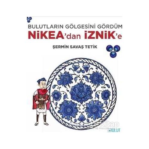 Bulutların Gölgesini Gördüm - Nikea’dan İznik’e - Şermin Savaş Tetik - Bulut Yayınları
