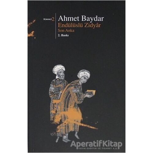 Endülüslü Zidyar Son Anka - Ahmet Baydar - Beyan Yayınları