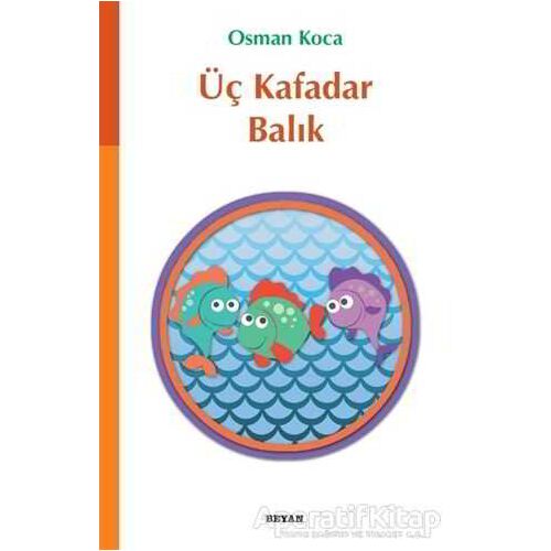 Üç Kafadar Balık - Osman Koca - Beyan Yayınları