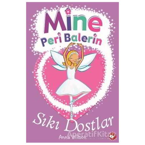 Mine Peri Balerin 3 - Sıkı Dostlar - Anna Wilson - Beyaz Balina Yayınları