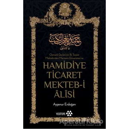 Hamidiye Ticaret Mekteb-i Alisi - Ayşenur Erdoğan - Yeditepe Yayınevi