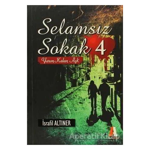 Selamsız Sokak - 4 Yarım Kalan Aşk - İsrafil Altıner - Akis Kitap